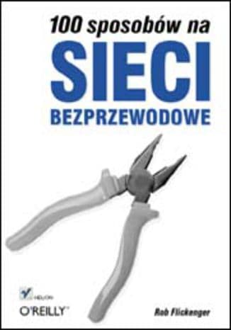Okładka: 100 sposobów na sieci bezprzewodowe