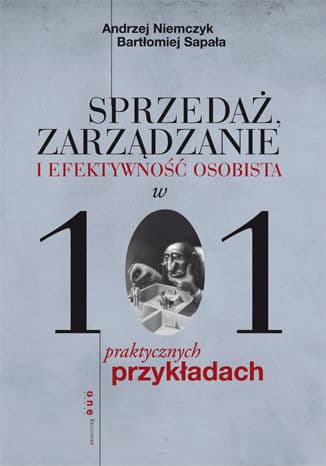 Okładka: Sprzedaż, zarządzanie i efektywność osobista w 101 praktycznych przykładach