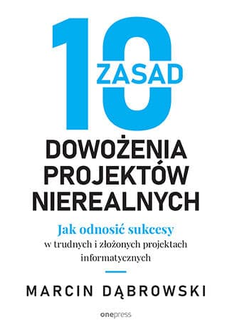Okładka: 10 zasad dowożenia projektów nierealnych