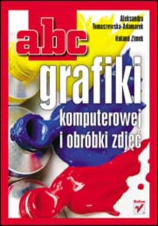 Okładka: Abc grafiki komputerowej i obróbki zdjęć