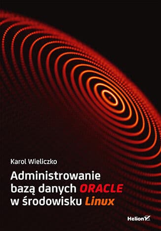 Okładka: Administrowanie bazą danych Oracle w środowisku Linux