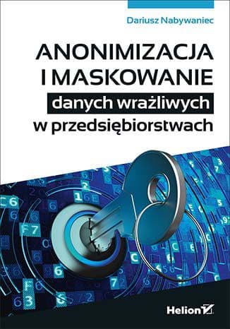 Okładka: Anonimizacja i maskowanie danych wrażliwych w przedsiębiorstwach