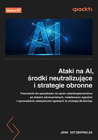 Okładka: Ataki na AI, środki neutralizujące i strategie obronne