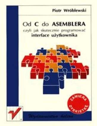 Okładka: Od C do ASEMBLERA czyli Jak skutecznie programować interface użytkownika