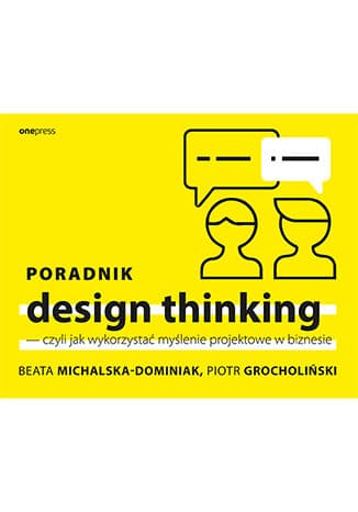 Okładka: Poradnik design thinking - czyli Jak wykorzystać myślenie projektowe w biznesie