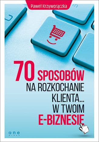 Okładka: 70 sposobów na rozkochanie klienta... w Twoim e-biznesie