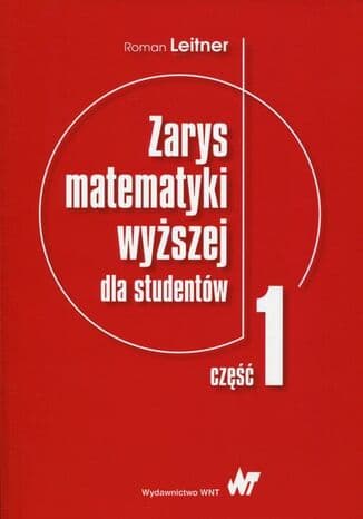 Okładka: Logika, algebra Boole'a, równania liniowe, geometria analityczna, ciągi liczbowe, szeregi liczbowe, rachunek różniczkowy, geometria różniczkowa