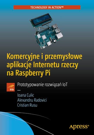 Okładka: Komercyjne i przemysłowe aplikacje Internetu rzeczy na Raspberry Pi