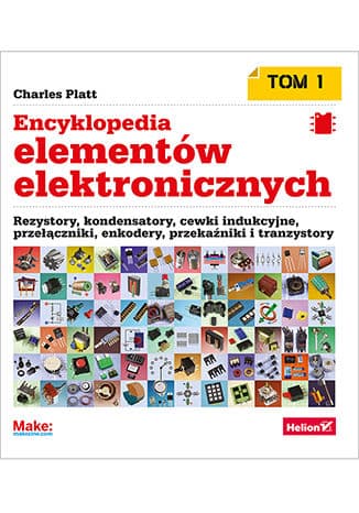 Okładka: Rezystory, kondensatory, cewki indukcyjne, przełączniki, enkodery, przekaźniki i tranzystory