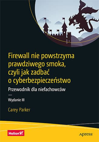 Okładka: Firewall nie powstrzyma prawdziwego smoka, czyli Jak zadbać o cyberbezpieczeństwo