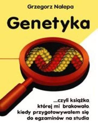 Okładka: Genetyka czyli Książka, której mi brakowało, kiedy przygotowywałem się do egzaminów na studia