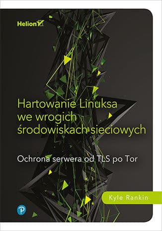 Okładka: Hartowanie Linuksa we wrogich środowiskach sieciowych