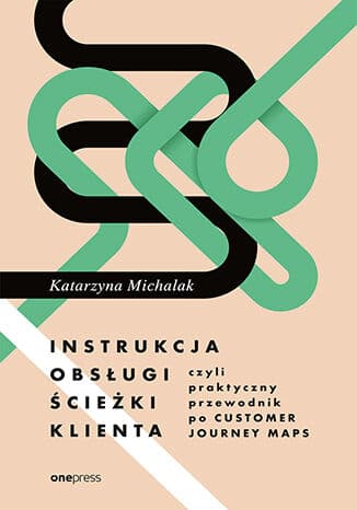 Okładka: Instrukcja obsługi ścieżki klienta, czyli Praktyczny przewodnik po customer journey maps