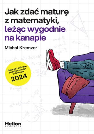 Okładka: Jak zdać maturę z matematyki, leżąc wygodnie na kanapie