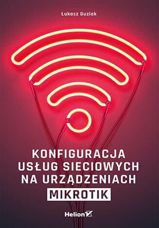 Okładka: Konfiguracja usług sieciowych na urządzeniach MikroTik