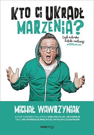 Okładka: Kto ci ukradł marzenia? czyli Autorska metoda realizacji #1000marzeń
