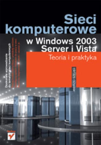 Okładka: Sieci komputerowe w Windows 2003 Server i Vista