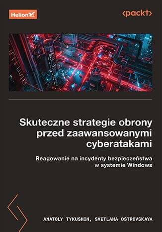 Okładka: Skuteczne strategie obrony przed zaawansowanymi cyberatakami