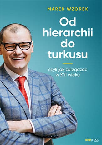 Okładka: Od hierarchii do turkusu czyli Jak zarządzać w XXI wieku