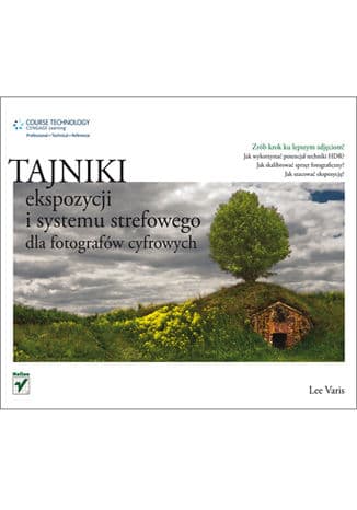 Okładka: Tajniki ekspozycji i systemu strefowego dla fotografów cyfrowych