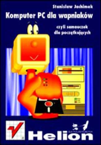 Okładka: Komputer PC dla wapniaków czyli Samouczek dla początkujących