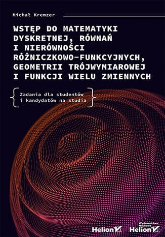 Okładka: Wstęp do matematyki dyskretnej, równań i nierówności różniczkowo-funkcyjnych, geometrii trójwymiarowej i funkcji wielu zmiennych