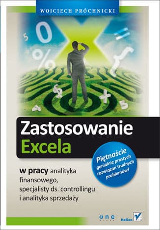 Okładka: Zastosowanie Excela w pracy analityka finansowego, specjalisty ds. controllingu i analityka sprzedaży