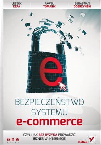 Okładka: Bezpieczeństwo systemu e-commerce czyli Jak bez ryzyka prowadzić biznes w internecie