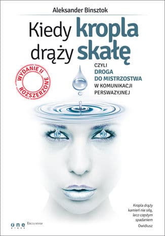 Okładka: Kiedy kropla drąży skałę, czyli Droga do mistrzostwa w komunikacji perswazyjnej / Aleksander Binsztok